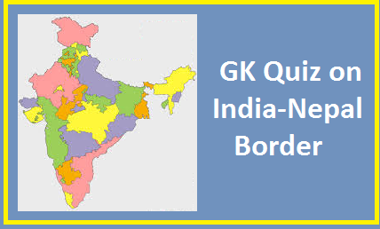 GK Quiz on India-Nepal border